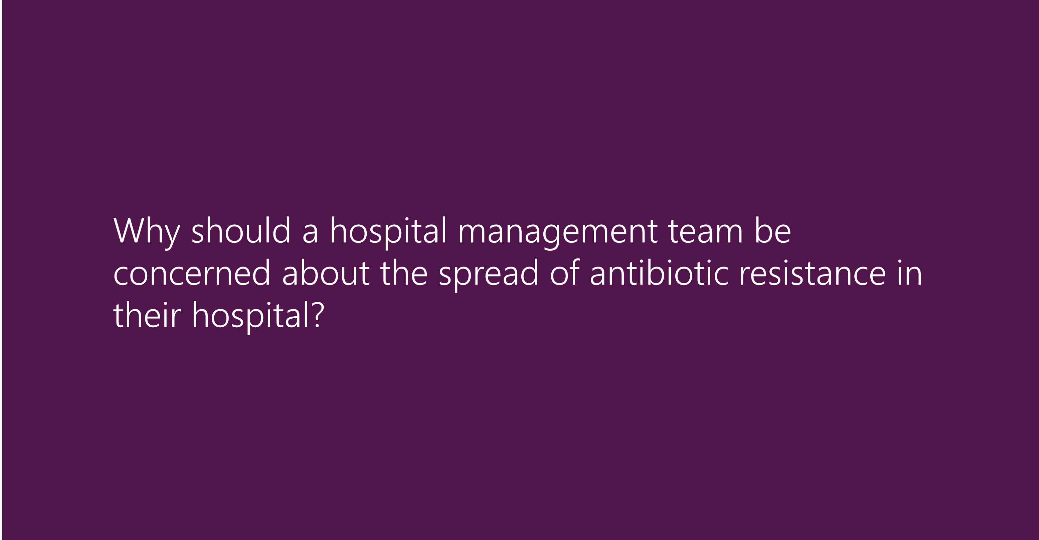 Why should a hospital management team be concerned about the spread of antibiotic resistance in their hospital?